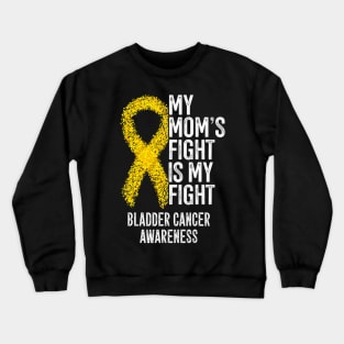 My Moms Fight Is My Fight Bladder Cancer Awareness Crewneck Sweatshirt